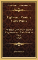 Eighteenth Century Colour Prints: An Essay on Certain Stipple Engravers & Their Work in Colour 9353607299 Book Cover