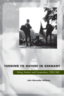 Turning to Nature in Germany: Hiking, Nudism, and Conservation, 1900-1940 080470015X Book Cover