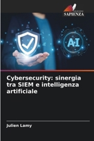 Cybersecurity: sinergia tra SIEM e intelligenza artificiale (Italian Edition) 6208388406 Book Cover