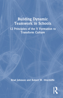 Building Dynamic Teamwork in Schools: 12 Principles of the V Formation to Transform Culture 1032592516 Book Cover