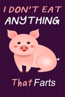 I Don't Eat Anything That Farts: Notebook for Vegans and Vegetarians, Notepad Animals Vegan Gifts quote: Paperback "6 x 9" 120 Page, Blank lined Journal Note book or Diary- Great Gift Idea. 1673722113 Book Cover