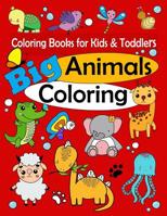 Coloring Books for Kids & Toddlers: Big Animals Coloring: Children Activity Books for Kids Ages 1-3, 2-4, 4-8, Boys, Girls, Fun Early Learning, Relaxation for ... Workbooks, Toddler Coloring Book 1091948941 Book Cover