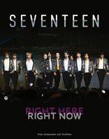 SEVENTEEN: Right Here, Right Now 1917259077 Book Cover