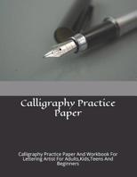 Calligraphy Practice Paper: Calligraphy Practice Paper And Workbook For Lettering Artist For Adults, Kids, Teens And Beginners 1072524678 Book Cover