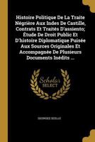 Histoire Politique De La Traite Négrière Aux Indes De Castille, Contrats Et Traités D'assiento; Étude De Droit Public Et D'histoire Diplomatique Puisé B0BPRGW3VF Book Cover