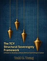 The TCY Structural Sovereignty Framework: A Model for Building Lawfully Without Submitting to Caesar B0FH9P6DCX Book Cover