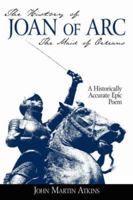 The History of Joan of Arc: The Maid of Orleans- A Historically Accurate Epic Poem 1425948715 Book Cover