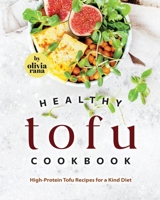 Healthy Tofu Cookbook: High-Protein Tofu Recipes for a Kind Diet B0CRF3LTH3 Book Cover