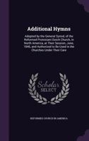 Additional Hymns: Adopted by the General Synod, of the Reformed Protestant Dutch Church, in North America, at Their Session, June, 1846, and Authorized to Be Used in the Churches Under Their Care 1358624828 Book Cover