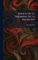 Knock Ou Le Triomphe De La Medecine (French Edition) 1025471075 Book Cover
