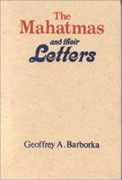 The Mahatmas And Their Letters: A Critical Study Of The Letters, Their Authenticity, And How They Were Produced 8170591198 Book Cover