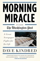 Morning Miracle: Inside the Washington Post A Great Newspaper Fights for Its Life 0767928148 Book Cover