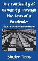 The Continuity of Humanity Through the Lens of a Pandemic: San Francisco a Microstudy B0C1JD9G65 Book Cover