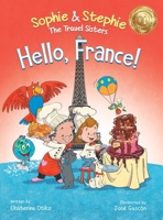Hello, France!: A Children's Picture Book Culinary Travel Adventure for Kids Ages 4-8 173438249X Book Cover