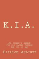 K.I.A.: An Orphan's Search for His Father Through the Fog of War 1492155047 Book Cover