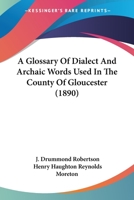 A Glossary Of Dialect And Archaic Words Used In The County Of Gloucester 1177579073 Book Cover