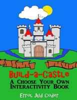 Build-a-Castle: A Choose Your Own Interactivity Book 1502571498 Book Cover
