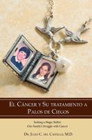 El Cancer Y Su Tratamiento A Palos De Ciegos (Spanish Edition) 1439207089 Book Cover