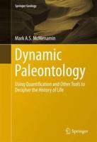 Dynamic Paleontology: Using Quantification and Other Tools to Decipher the History of Life 3319227769 Book Cover
