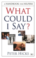 What Could I Say?: A Handbook for Helpers 0851115381 Book Cover
