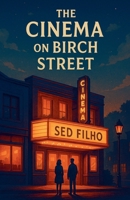 The Cinema on Birch Street B0GF4D2ZH2 Book Cover