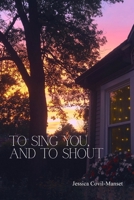 To Sing You, and to Shout 1963943511 Book Cover