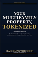 Your Multifamily Property, Tokenized: The Complete Playbook for Raising, Operating, and Exiting America's Largest Tokenizable Asset Class (The Tokenized Series) B0GY3TZZBK Book Cover