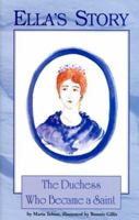 Ella's Story: The Duchess Who Became a Saint 1888212705 Book Cover