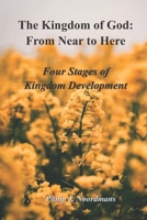 The Kingdom of God: From Near to Here: Four Stages of Kingdom Development B0917P4WN7 Book Cover