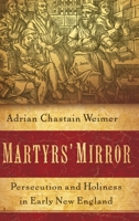 Martyrs' Mirror: Persecution And Holiness In Early New England 0199743118 Book Cover