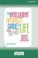 The Intelligent Optimist's Guide to Life: How to Find Health and Success in a World That's a Better Place Than You Think [16 Pt Large Print Edition] 0369380967 Book Cover