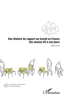 Une histoire du rapport au travail en France des années 50 à nos jours (Conception Et Dynamique Des Organisations) (French Edition) 2336628325 Book Cover