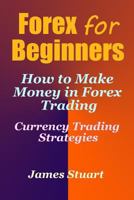 Forex for Beginners: How to Make Money in Forex Trading 1548556653 Book Cover