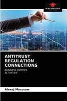 ANTITRUST REGULATION CONNECTIONS: BUSINESS ENTITIES ACTIVITIES 6203385859 Book Cover