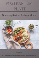 Postpartum Plate: Nurturing Recipes for New Moms (Hormone Harmony Kitchen Collection) B0CV14P6YG Book Cover