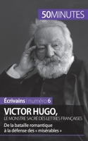 Victor Hugo, le monstre sacré des lettres françaises: De la bataille romantique à la défense des misérables 280626281X Book Cover