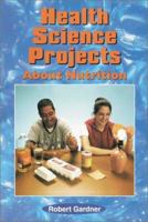 Health Science Projects About Nutrition 0766014428 Book Cover