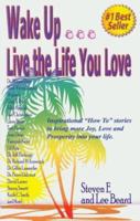 Wake Up... Live the Life You Love--Inspirational "How to" Stories 0964470640 Book Cover