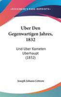 Uber Den Gegenwartigen Jahres, 1832: Und Uber Kometen Uberhaupt (1832) 1104018977 Book Cover