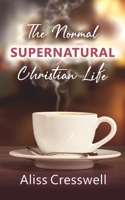 The Normal Supernatural Christian Life 0957264208 Book Cover