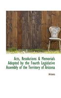 Acts, Resolutions & Memorials Adopted by the Fourth Legislative Assembly of the Territory of Arizona 0469432225 Book Cover