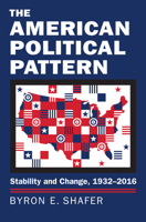The American Political Pattern: Stability and Change, 1932-2016 0700623272 Book Cover