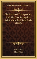 The Lives Of The Apostles, And The Two Evangelists Saint Mark And Saint Luke 1104917513 Book Cover