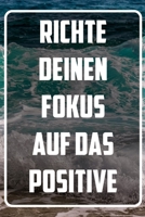 Richte deinen Fokus auf das Positive: Terminplaner und Organizer mit Motivations-Spruch | Geschenk für Unternehmer, Entrepreneure, Selbstständige, ... Wochenplaner, Jahresplaner (German Edition) 1713257203 Book Cover