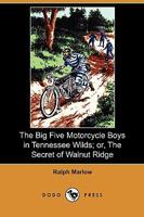 The Big Five Motorcycle Boys In Tennessee Wilds Or The Secret Of Walnut Ridge 1419154036 Book Cover