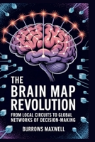 The Brain Map Revolution: From Local Circuits to Global Networks of Decision-Making B0FQMKW15Q Book Cover