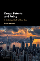 Drugs, Patents and Policy: A Contextual Study of Hong Kong 1108796125 Book Cover