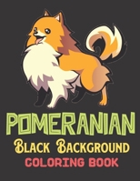 Pomeranian Black Background Coloring Book: A Beautiful Black Background Pomeranian Designs to Color for Pomeranian Lover B0948RPY4Q Book Cover