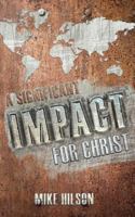A Significant IMPACT for Christ 1500414832 Book Cover