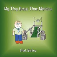 My Tiny Green Time Machine 1452082766 Book Cover